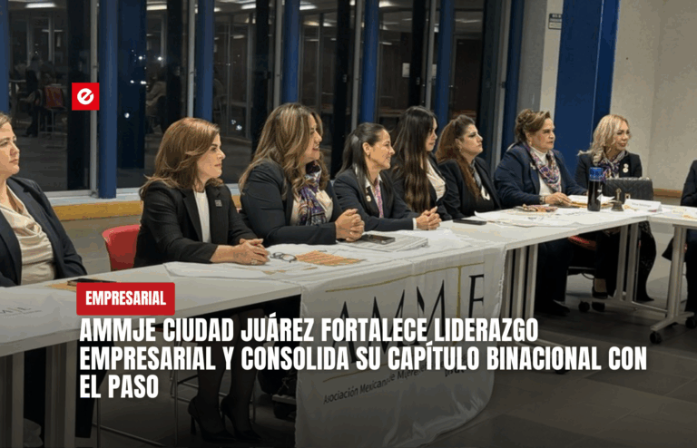 AMMJE Ciudad Juárez fortalece liderazgo empresarial y consolida su capítulo binacional con El Paso