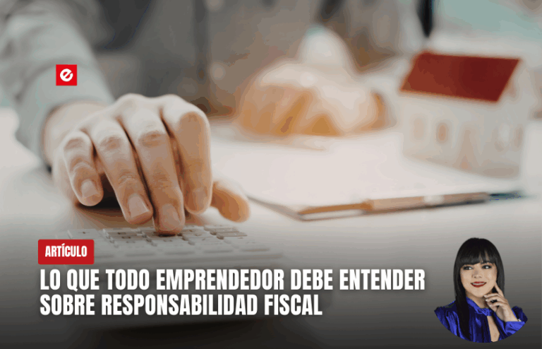 LO QUE TODO EMPRENDEDOR DEBE ENTENDER SOBRE RESPONSABILIDAD FISCAL