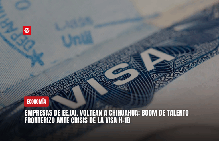 Empresas de EE.UU. voltean a Chihuahua: boom de talento fronterizo ante crisis de la visa H-1B