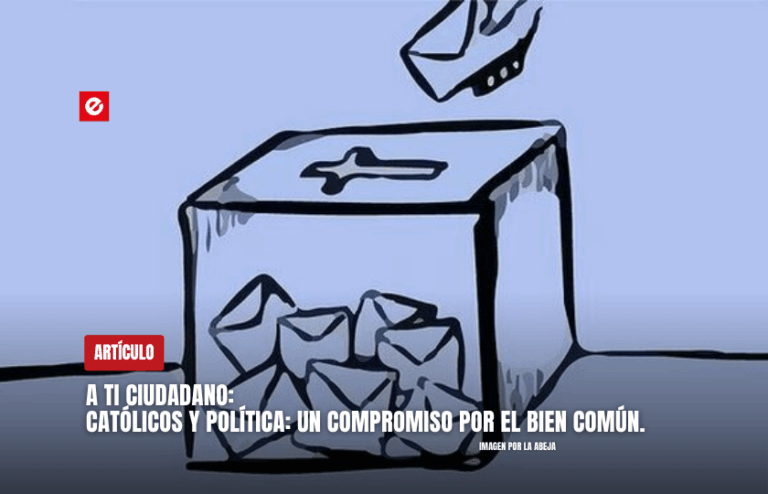 A ti ciudadano: Católicos y política: un compromiso por el bien común