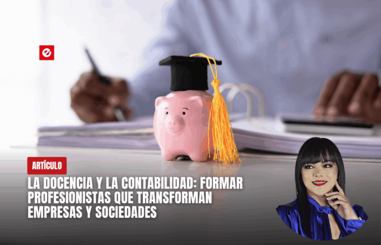 La docencia y la contabilidad: formar profesionistas que transforman empresas y sociedades