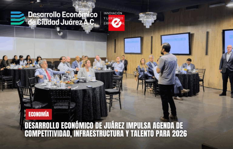 Desarrollo Económico de Juárez impulsa agenda de competitividad, infraestructura y talento para 2026