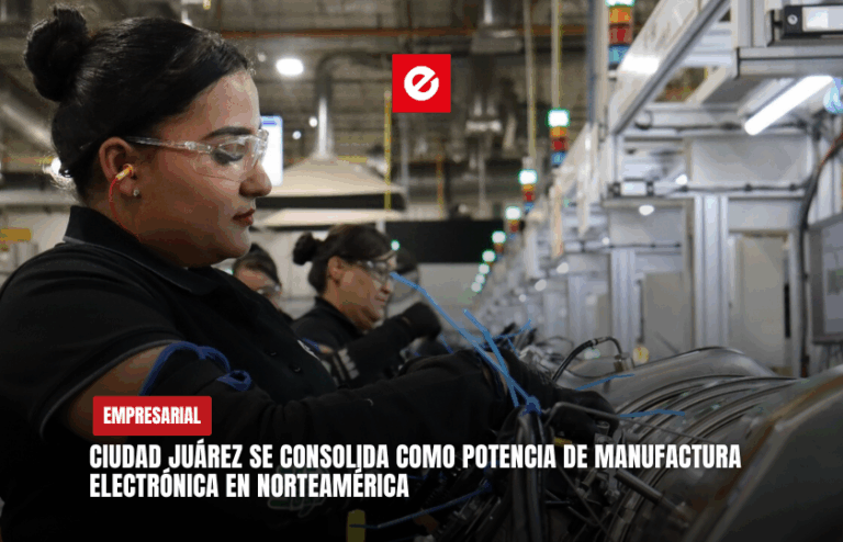 Ciudad Juárez se consolida como potencia de manufactura electrónica en Norteamérica