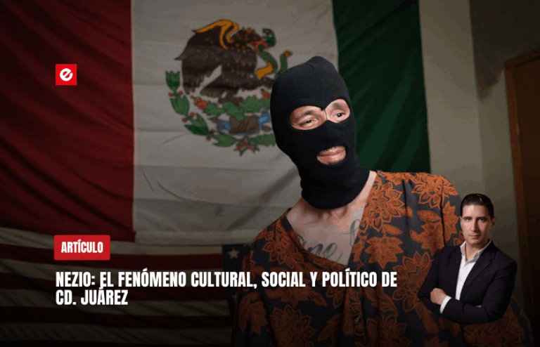 NEZIO: El fenómeno cultural, social y político de Cd. Juárez