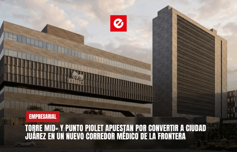 Torre MID+ y Punto Piolet apuestan por convertir a Ciudad Juárez en un nuevo corredor médico de la frontera