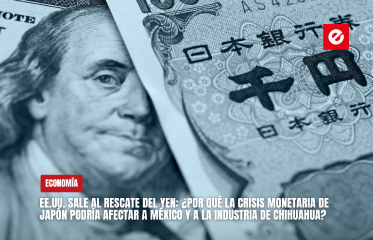 EE.UU. sale al rescate del yen: ¿por qué la crisis monetaria de Japón podría afectar a México y a la industria de Chihuahua?