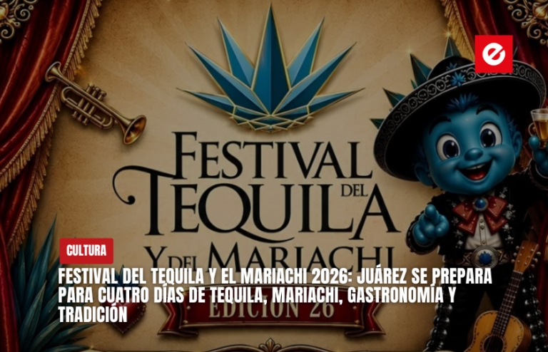 Festival del Tequila y el Mariachi 2026: Juárez se prepara para cuatro días de tequila, mariachi, gastronomía y tradición