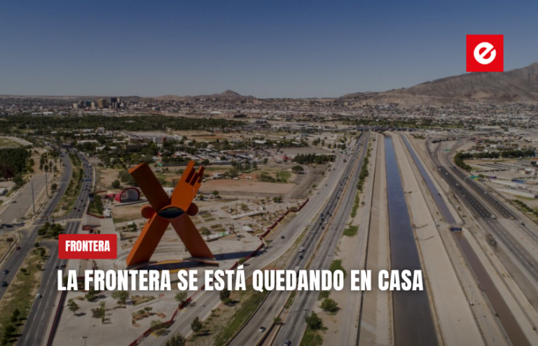 La frontera se está quedando en casa