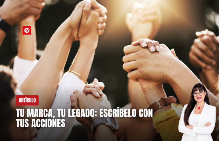 Tu marca, tu legado: escríbelo con tus acciones