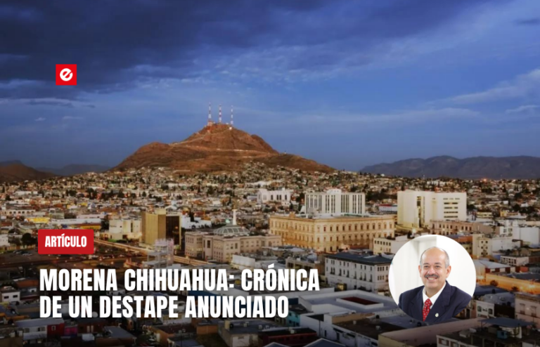 MORENA Chihuahua: Crónica de un destape anunciado