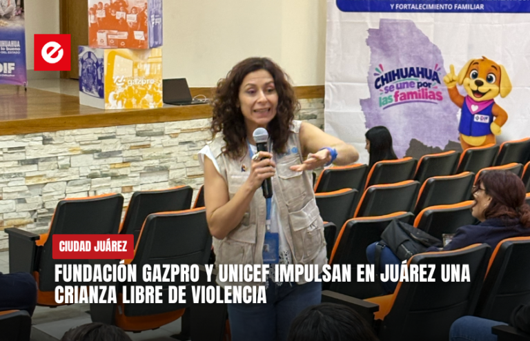 Fundación Gazpro y UNICEF impulsan en Juárez una crianza libre de violencia